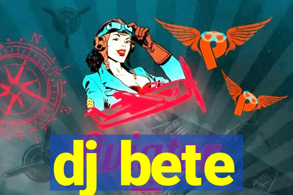 dj bete